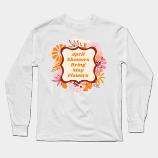 April Showers Bring May Flowers Long Sleeve T-Shirt